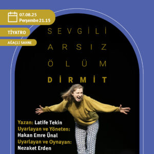 "SEVGİLİ ARSIZ ÖLÜM DİRMİT" TİYATRO OYUNU