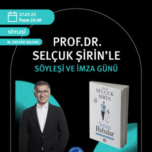 PROF. DR. SELÇUK ŞİRİN İLE SÖYLEŞİ VE İMZA GÜNÜ