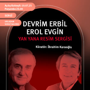 YAN YANA RESİM SERGİSİ: DEVRİM ERBİL & EROL EVGİN