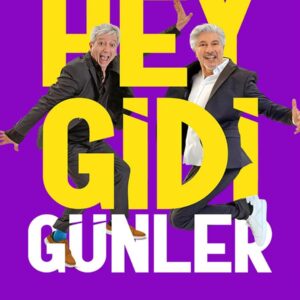 "HEY GİDİ GÜNLER" TİYATRO OYUNU